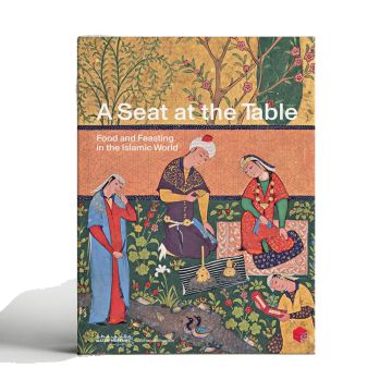 A Seat at the Table: Food and Feasting in the Islamic World