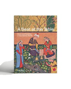 A Seat at the Table: Food and Feasting in the Islamic World